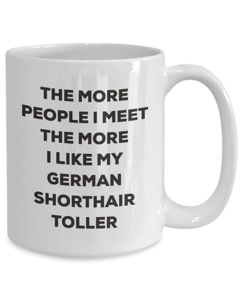 The More People I Meet The More I Like My German Shorthair Toller Mug