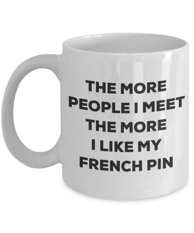 The more people I meet the more I like my French Pin Mug