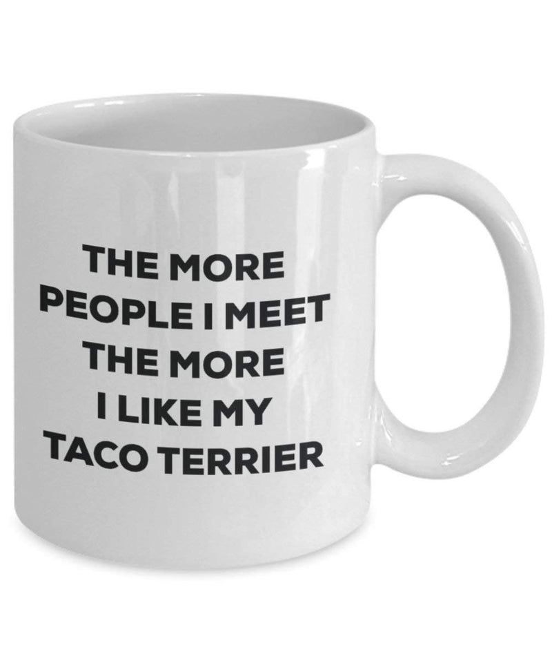 The more people I meet the more I like my Taco Terrier Mug