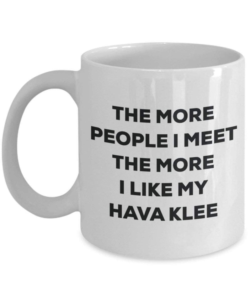 The more people I meet the more I like my Hava Klee Mug