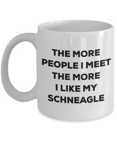 The more people I meet the more I like my Schneagle Mug