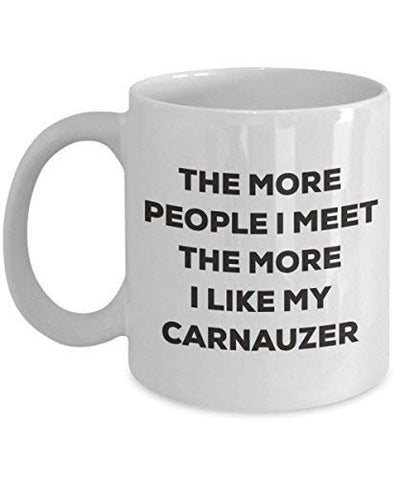 The More People I Meet The More I Like My Carnauzer Mug