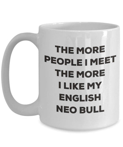 The more people I meet the more I like my English Neo Bull Mug