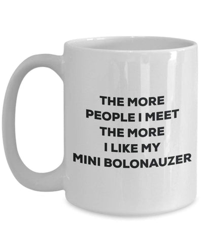 The more people I meet the more I like my Mini Bolonauzer Mug
