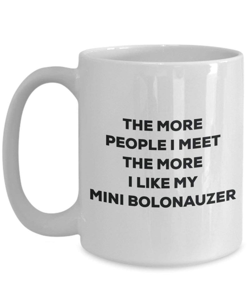 The more people I meet the more I like my Mini Bolonauzer Mug
