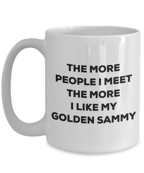 The more people I meet the more I like my Golden Sammy Mug