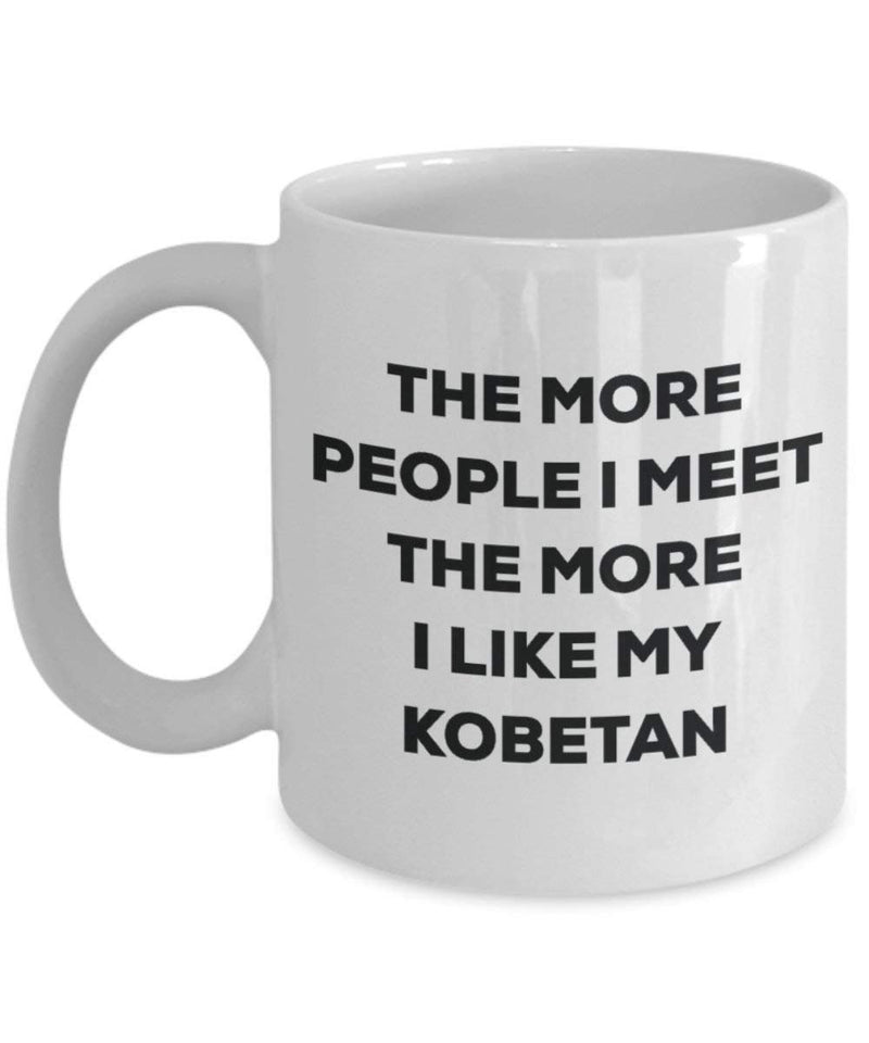 The More People I Meet The More I Like My Kobetan Mug