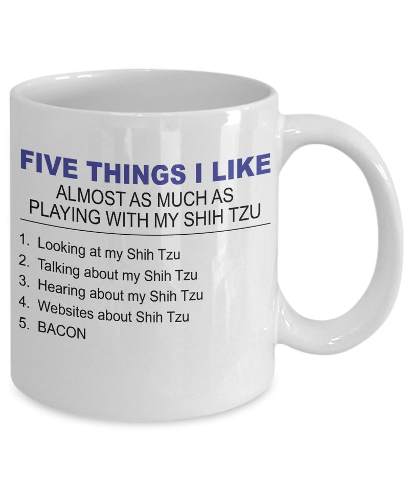 Shih Tzu Mug - Five Thing I Like About My Shih Tzu- 11 Oz Ceramic Coffee Mug - Shih Tzu Gifts by DogsMakeMeHappy