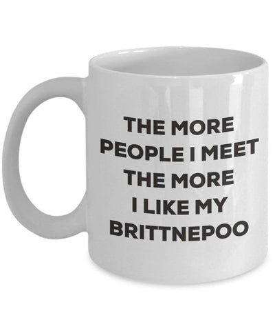 The more people I meet the more I like my Brittnepoo Mug