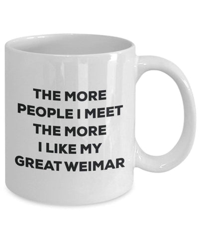 The more people I meet the more I like my Great Weimar Mug