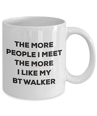 The More People I Meet The More I Like My Bt Walker Mug