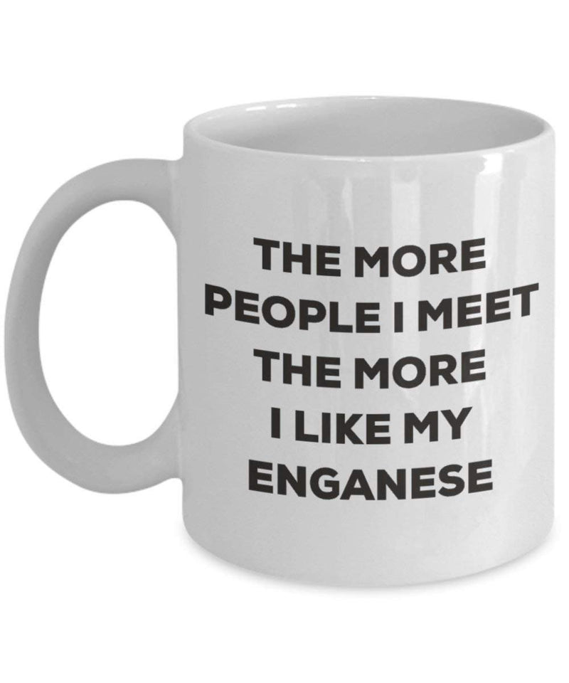 The more people I meet the more I like my Enganese Mug