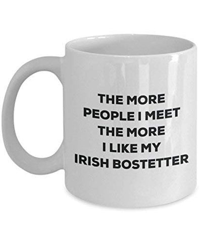 The More People I Meet The More I Like My Irish Bostetter Mug