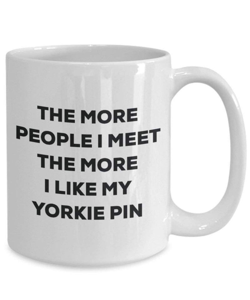 The more people I meet the more I like my Yorkie Pin Mug