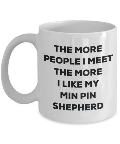 The more people I meet the more I like my Min Pin Shepherd Mug