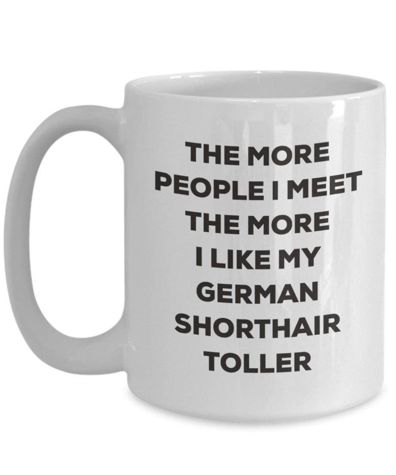 The More People I Meet The More I Like My German Shorthair Toller Mug