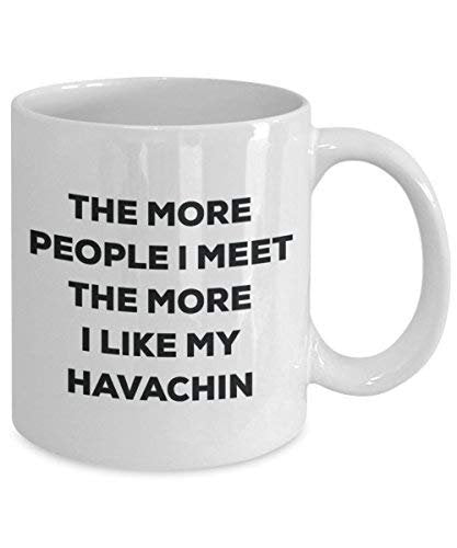 The More People I Meet The More I Like My Havachin Mug