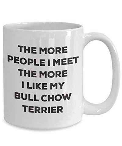 The More People I Meet The More I Like My Bull Chow Terrier Mug