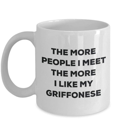The more people I meet the more I like my Griffonese Mug