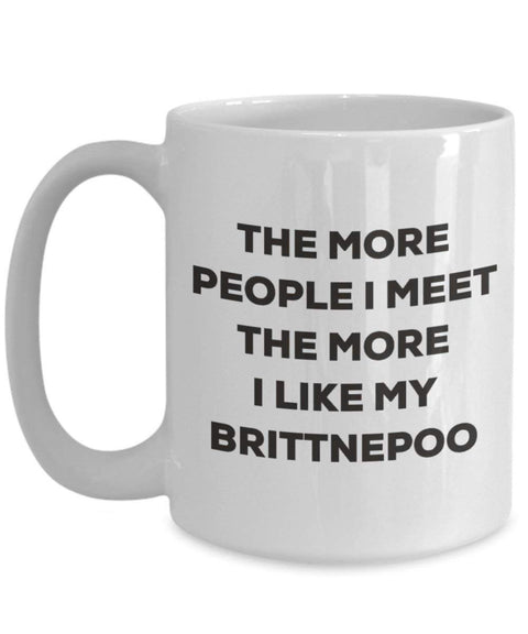 The more people I meet the more I like my Brittnepoo Mug