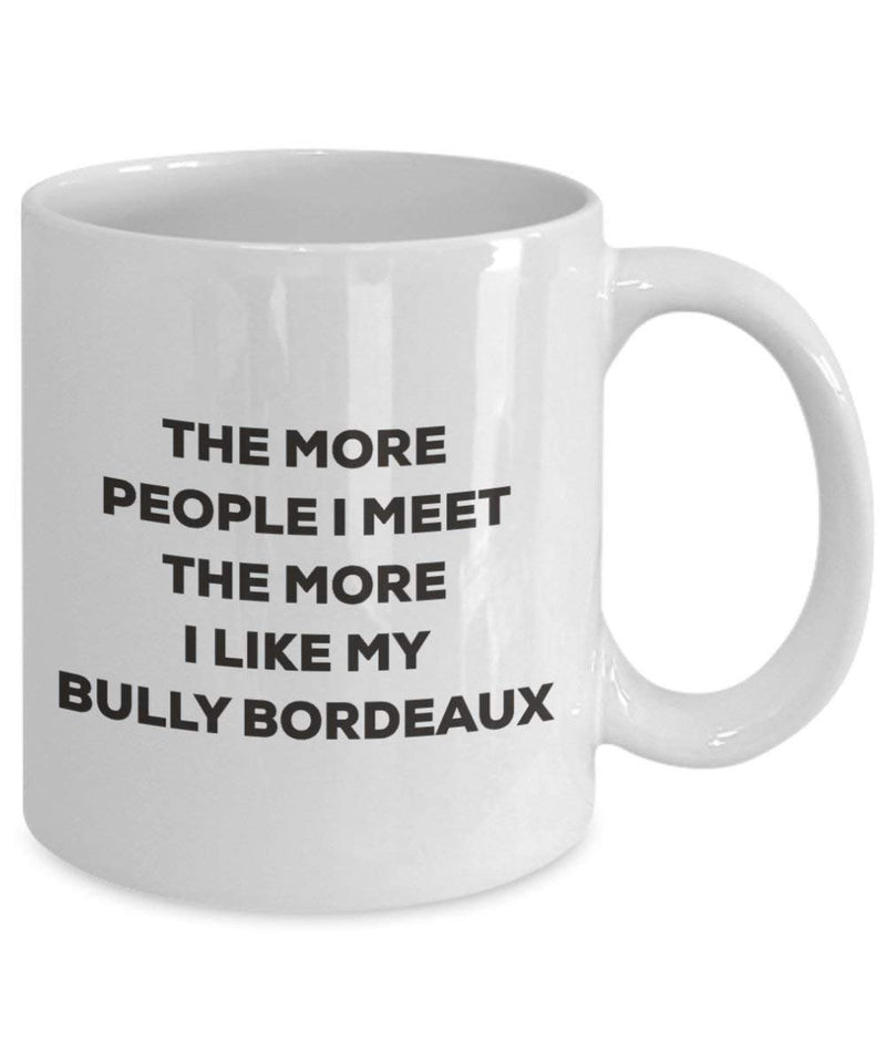 The more people I meet the more I like my Bully Bordeaux Mug