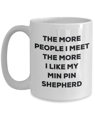 The more people I meet the more I like my Min Pin Shepherd Mug