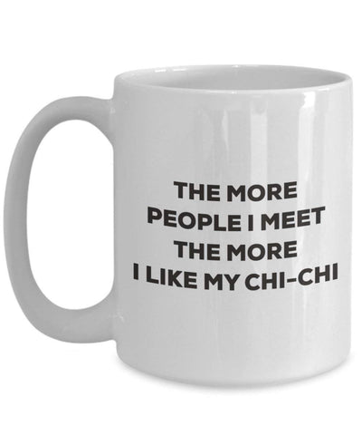 The more people I meet the more I like my Chi-chi Mug