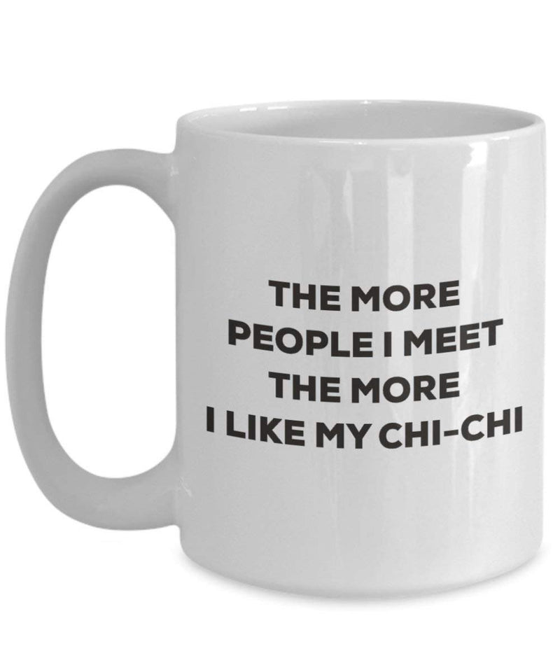 The more people I meet the more I like my Chi-chi Mug