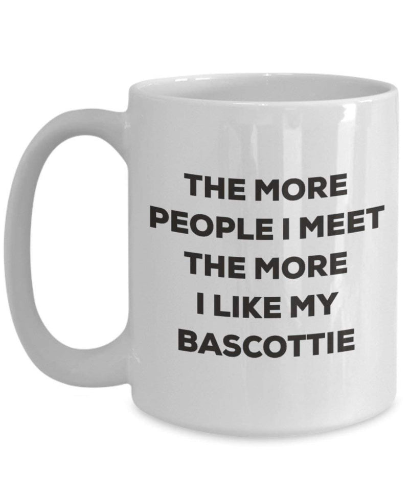 Lustige Kaffeetasse mit Aufschrift"The more people I meet the more I like my Bascottie"