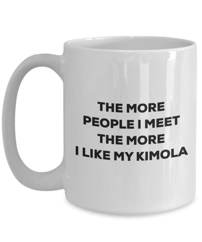 The more people I meet the more I like my Kimola Mug