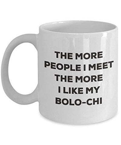 The More People I Meet The More I Like My Bolo-chi Mug