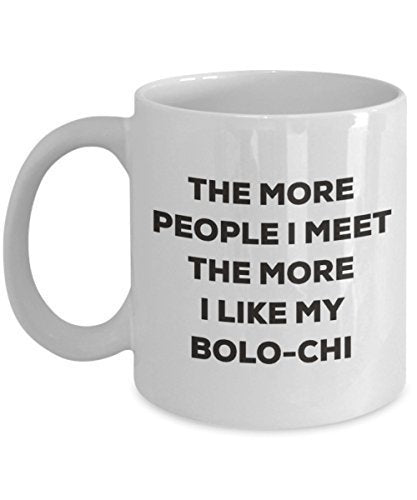 The More People I Meet The More I Like My Bolo-chi Mug