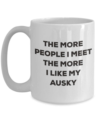 The more people I meet the more I like my Ausky Mug (11oz)