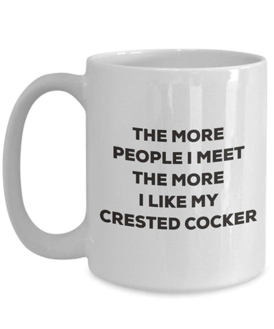 The more people I meet the more I like my Crested Cocker Mug