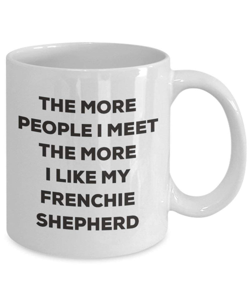 The more people I meet the more I like my Frenchie Shepherd Mug