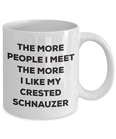The More People I Meet The More I Like My Crested Schnauzer Mug