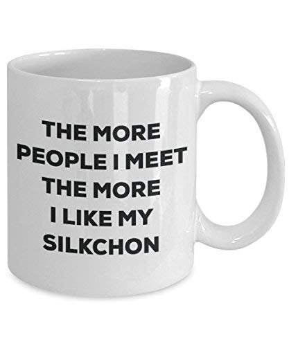 The More People I Meet The More I Like My Silkchon Mug
