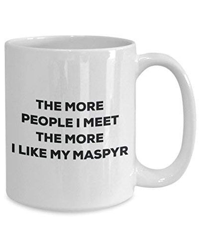 The More People I Meet The More I Like My Maspyr Mug