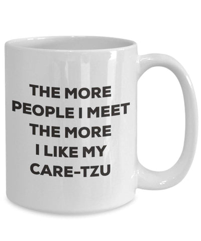 The more people I meet the more I like my Care-tzu Mug