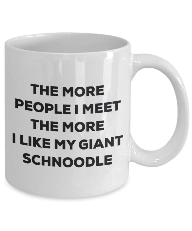 The more people I meet the more I like my Giant Schnoodle Mug