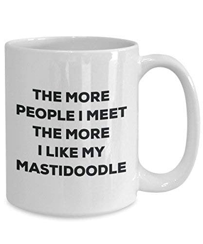 The More People I Meet The More I Like My Mastidoodle Mug