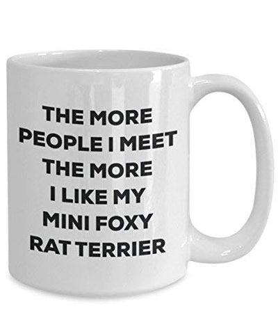 The More People I Meet The More I Like My Mini Foxy Rat Terrier Mug