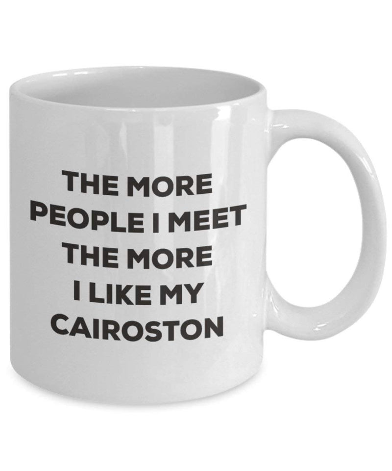 The More People I Meet The More I Like My Cairoston Mug