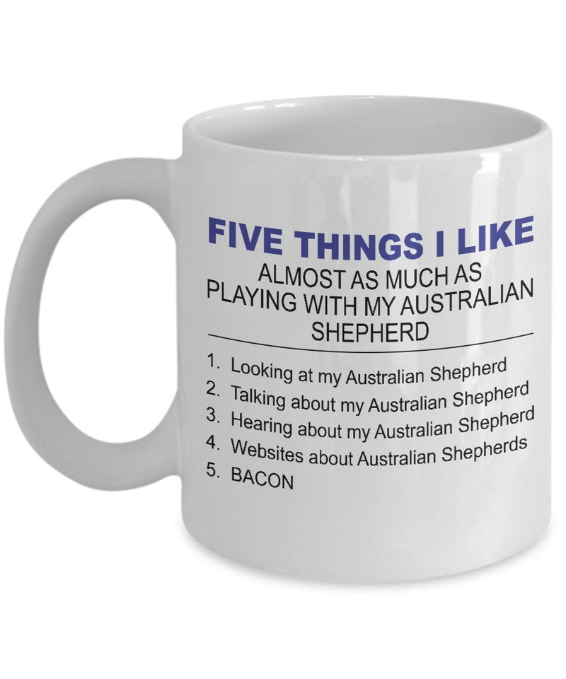 DogsMakeMeHappy Australian Shepherd Mug - Five Thing I Like About My Australian Shepherd