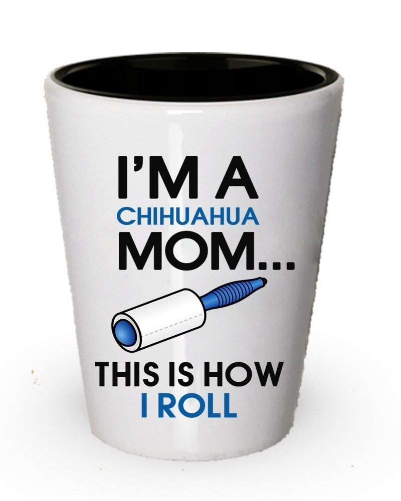 I' m A chihuahua MOM shot Glass – this is How i roll