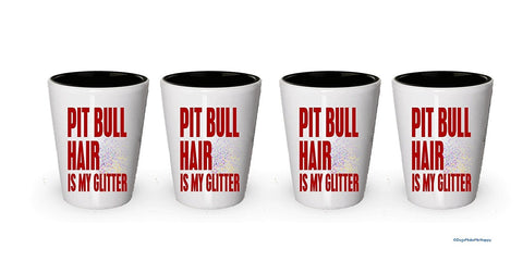 Pit Bull Hair is My Glitter Shot glass - Pit bull gifts (1)
