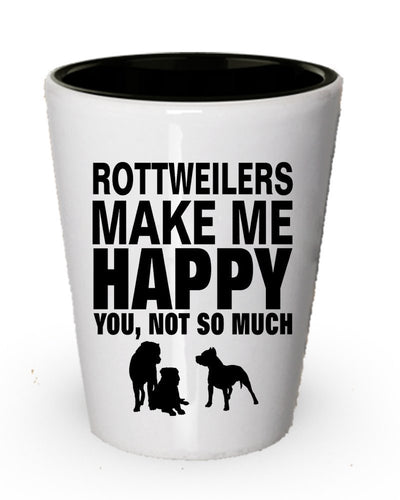 Rottweilers Make Me Happy Shot Glass
