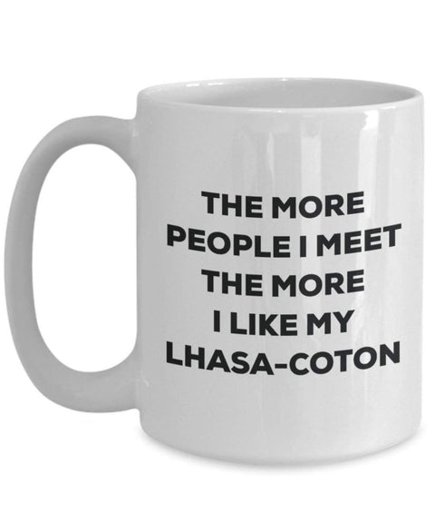 The more people I meet the more I like my Lhasa-coton Mug