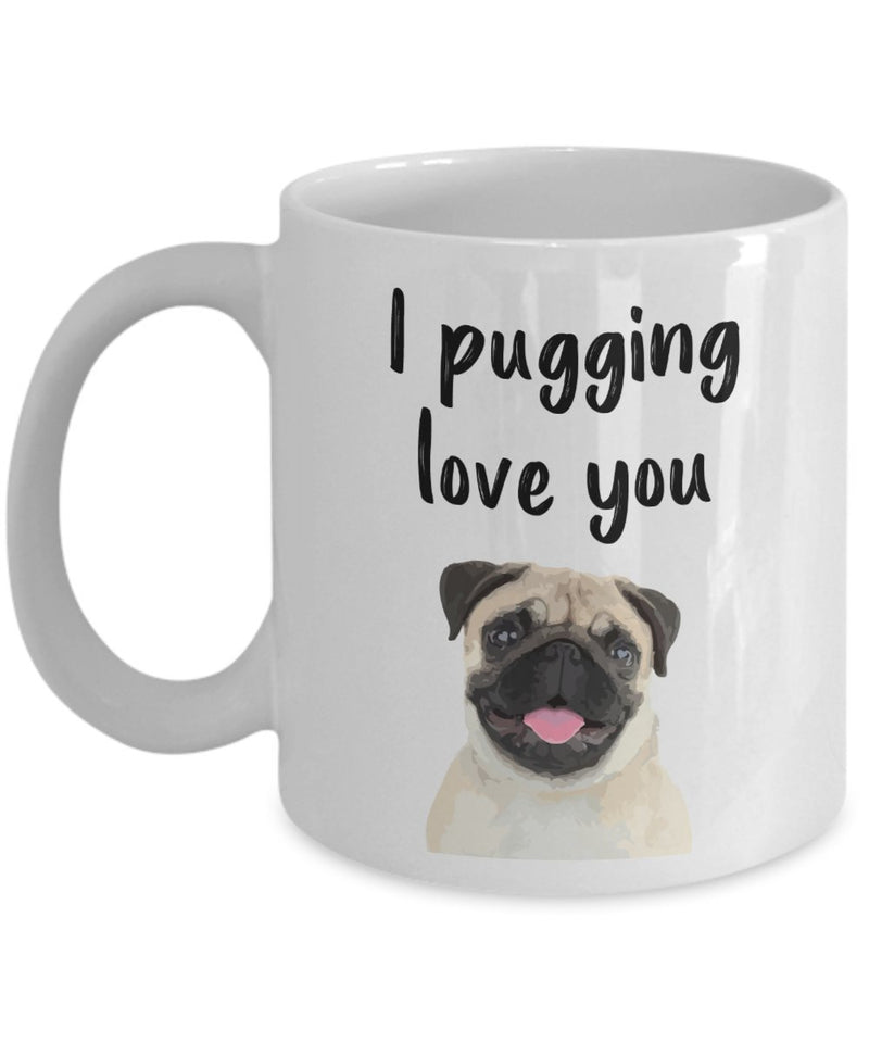 Pugging Love You Mug - I Pugging Love You Mug - Funny Tea Hot Cocoa Coffee Cup - Novelty Birthday Christmas Gag Gifts Idea