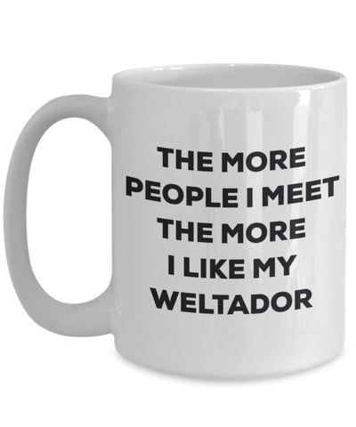 The more people I meet the more I like my Weltador Mug